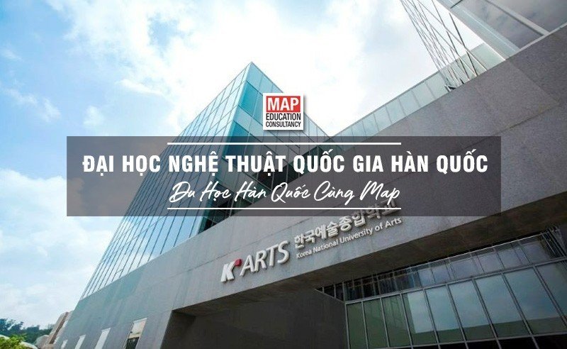 Đại học Nghệ thuật Quốc gia Hàn Quốc - Du học Hàn Quốc cùng MAP